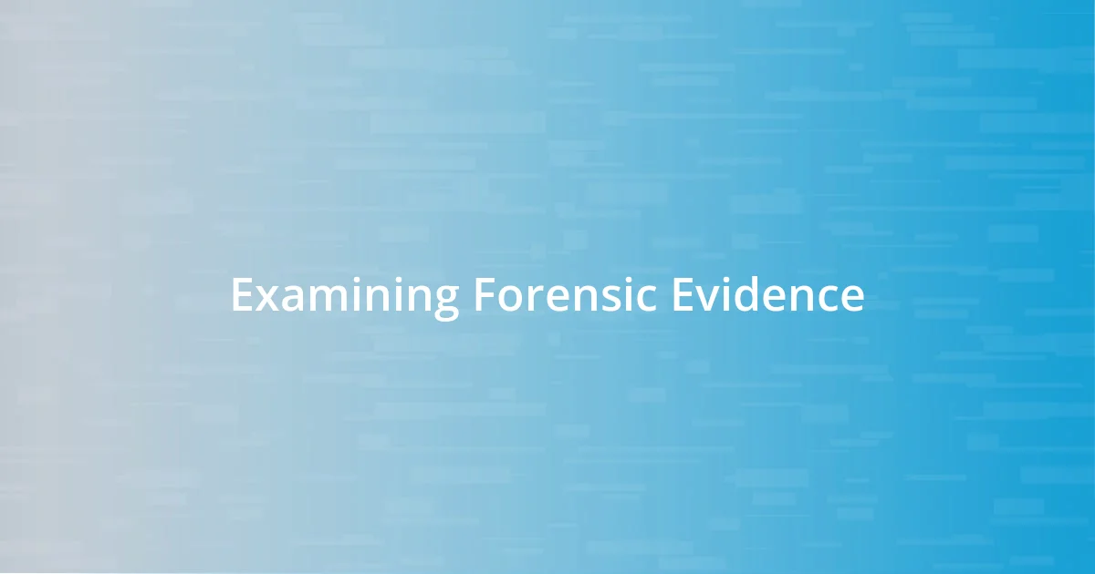 Examining Forensic Evidence