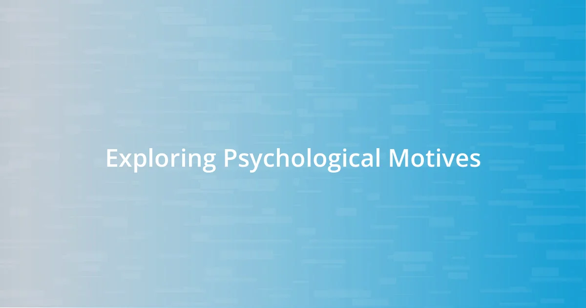 Exploring Psychological Motives