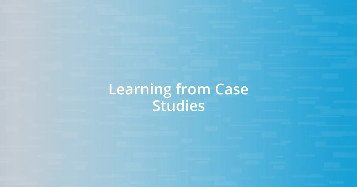 Learning from Case Studies