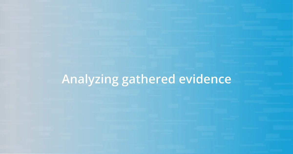 Analyzing gathered evidence
