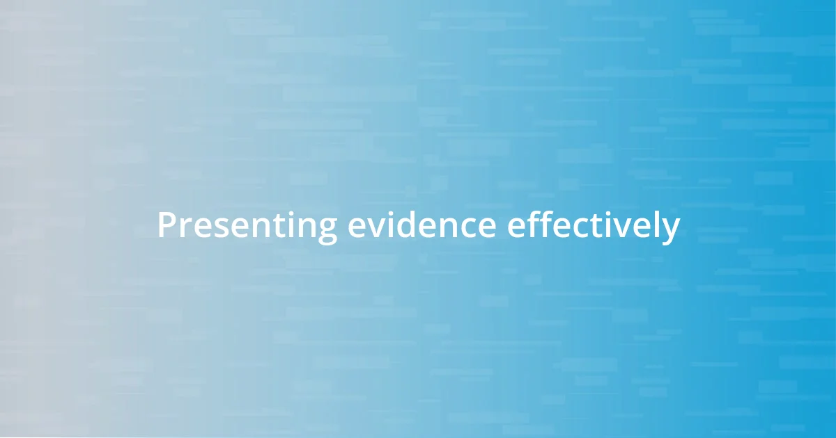 Presenting evidence effectively