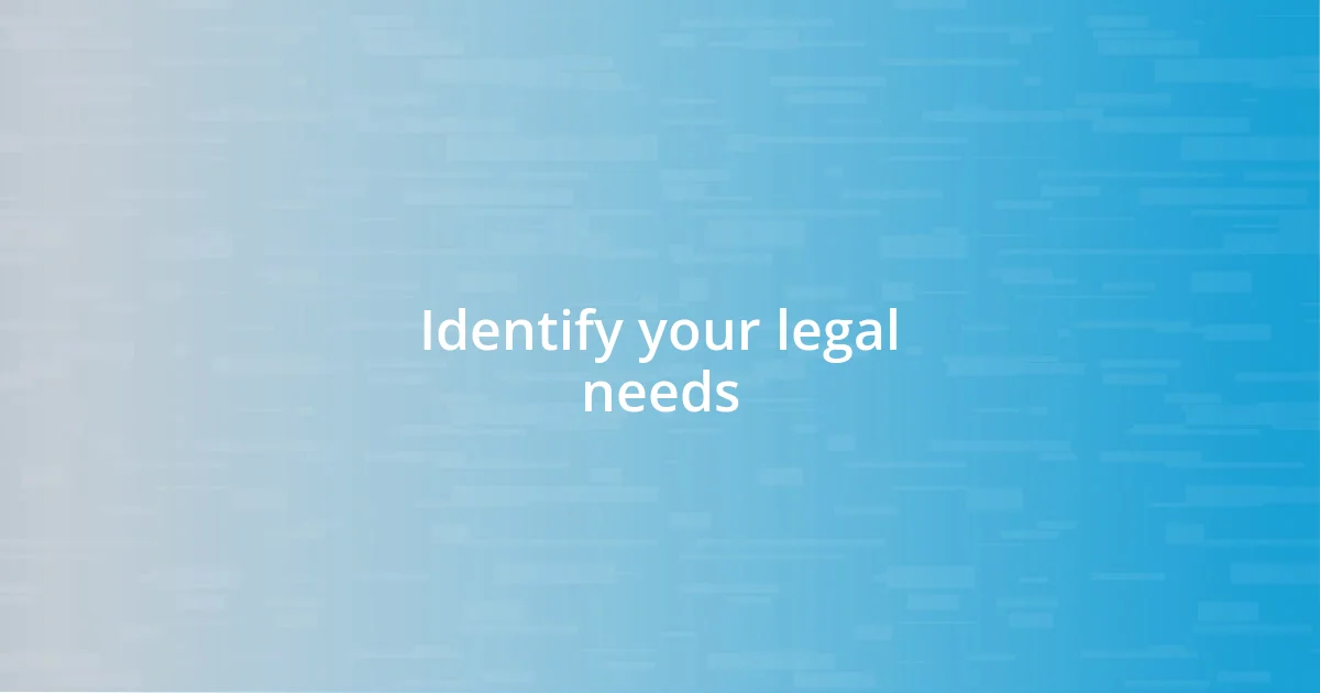 Identify your legal needs