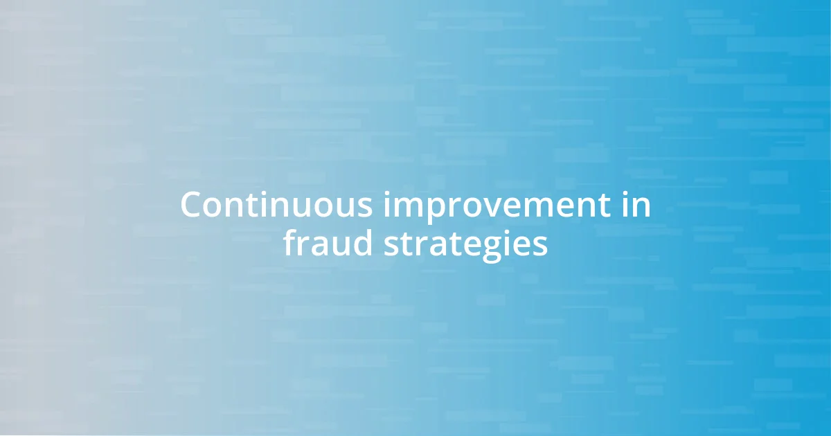 Continuous improvement in fraud strategies