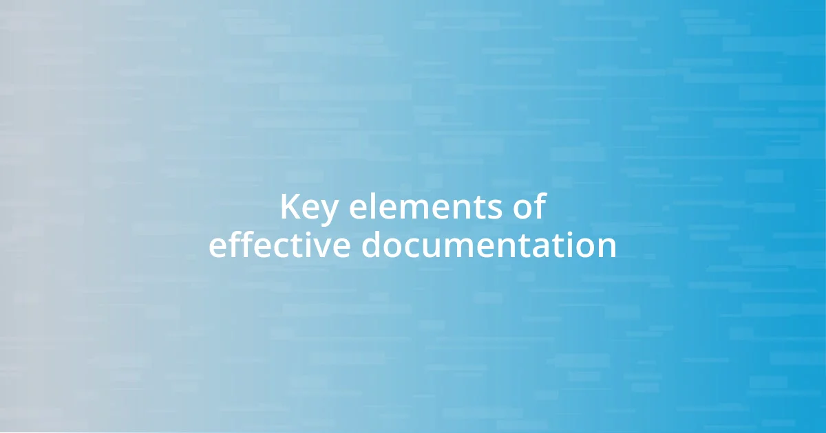 Key elements of effective documentation