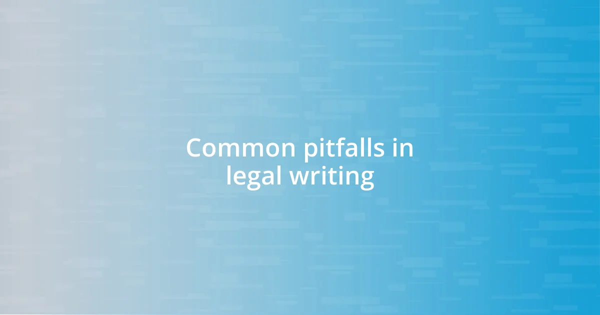 Common pitfalls in legal writing