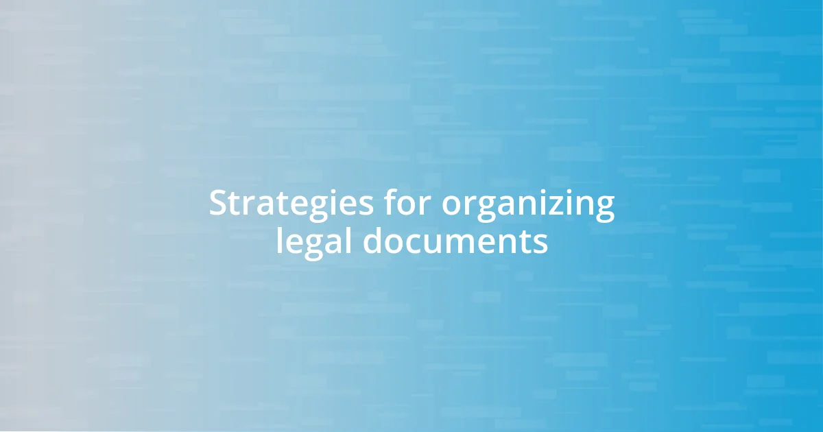 Strategies for organizing legal documents