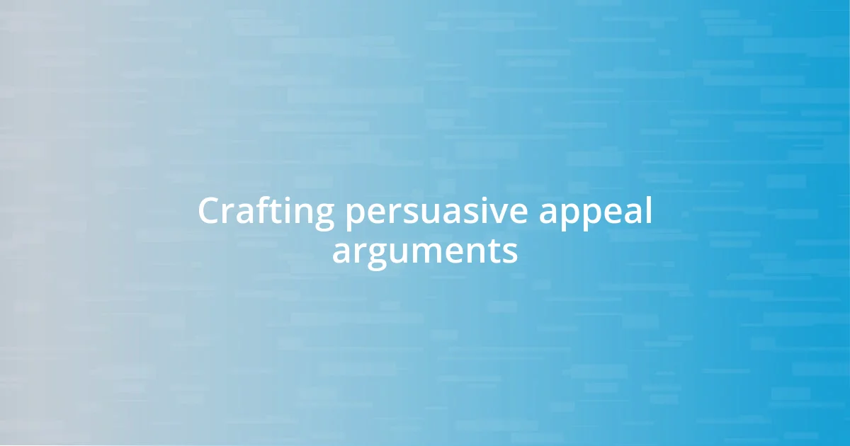 Crafting persuasive appeal arguments