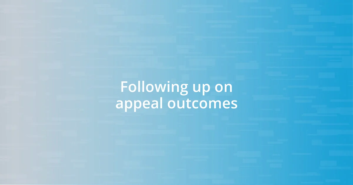 Following up on appeal outcomes