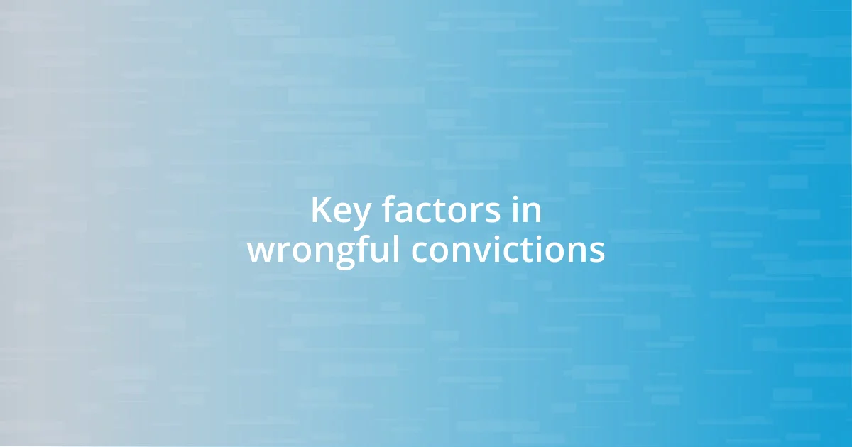 Key factors in wrongful convictions