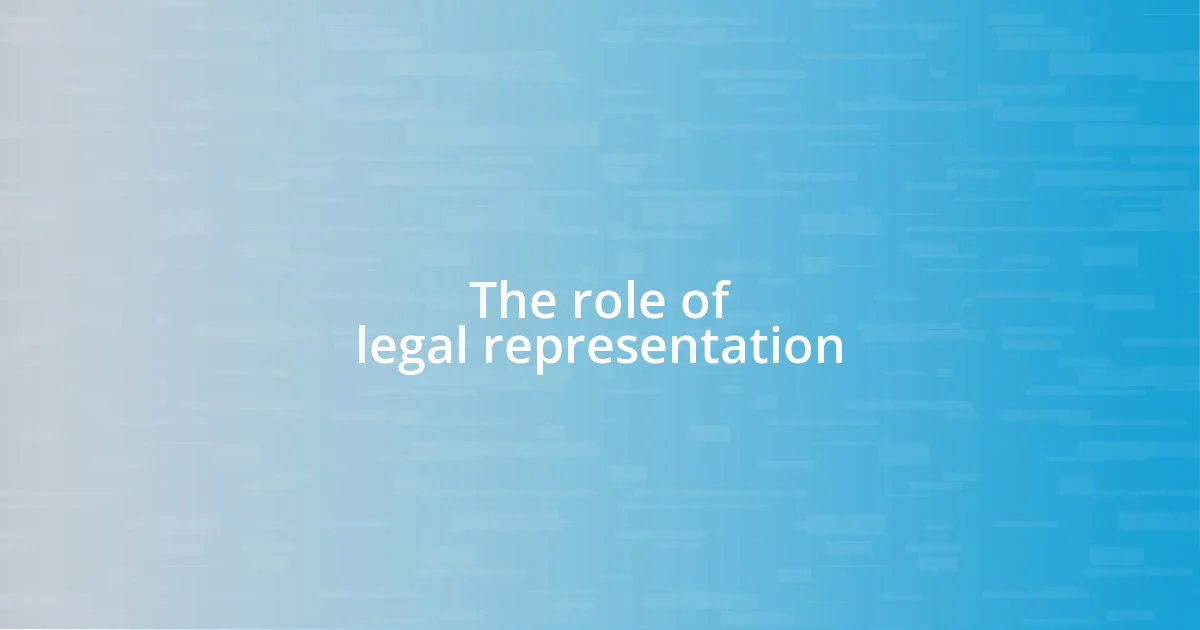 The role of legal representation
