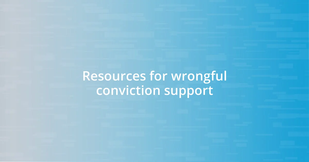 Resources for wrongful conviction support